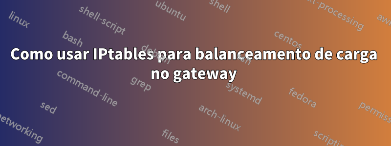 Como usar IPtables para balanceamento de carga no gateway