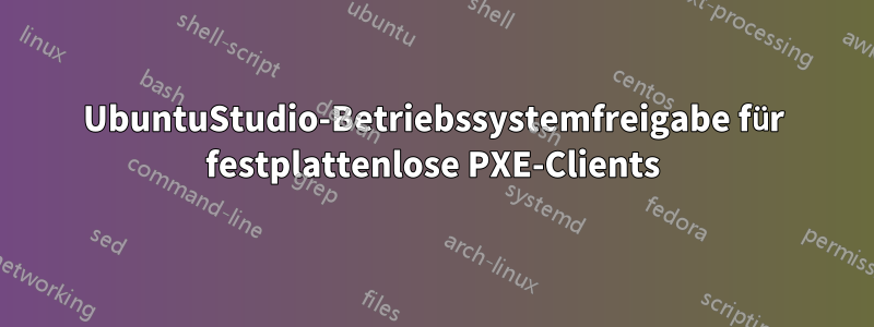 UbuntuStudio-Betriebssystemfreigabe für festplattenlose PXE-Clients