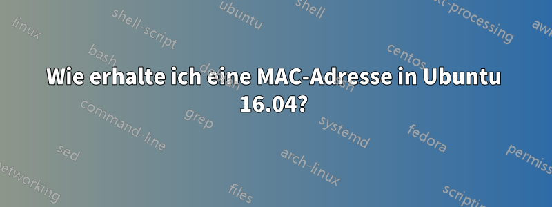 Wie erhalte ich eine MAC-Adresse in Ubuntu 16.04?