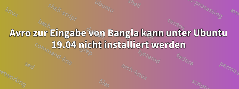 Avro zur Eingabe von Bangla kann unter Ubuntu 19.04 nicht installiert werden