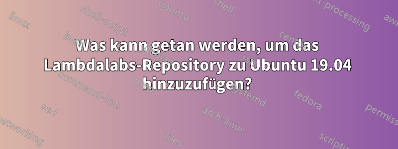 Was kann getan werden, um das Lambdalabs-Repository zu Ubuntu 19.04 hinzuzufügen?