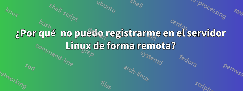 ¿Por qué no puedo registrarme en el servidor Linux de forma remota?