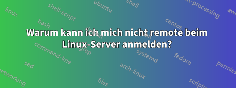 Warum kann ich mich nicht remote beim Linux-Server anmelden?