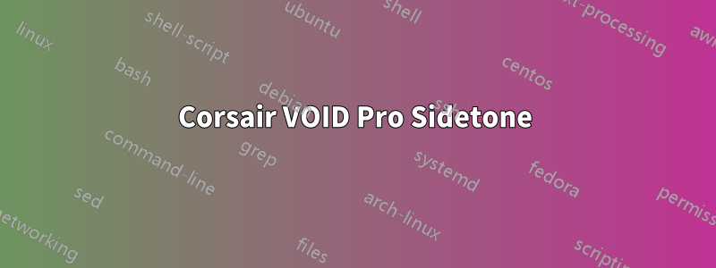 Corsair VOID Pro Sidetone