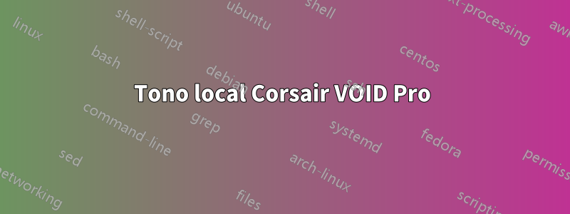 Tono local Corsair VOID Pro