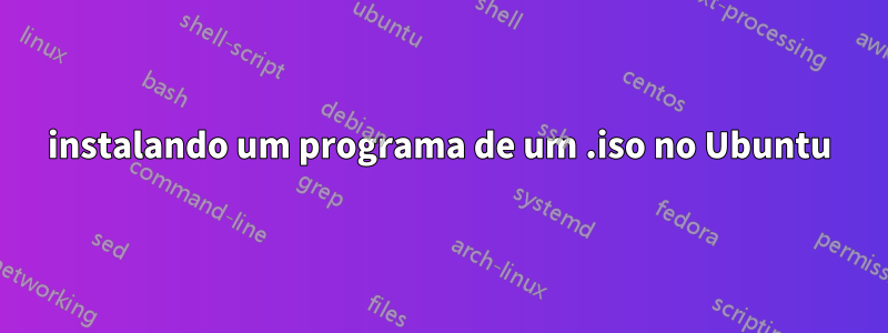 instalando um programa de um .iso no Ubuntu