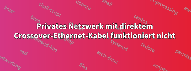 Privates Netzwerk mit direktem Crossover-Ethernet-Kabel funktioniert nicht