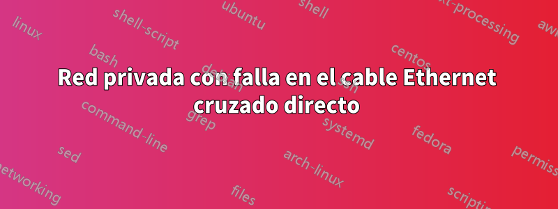 Red privada con falla en el cable Ethernet cruzado directo