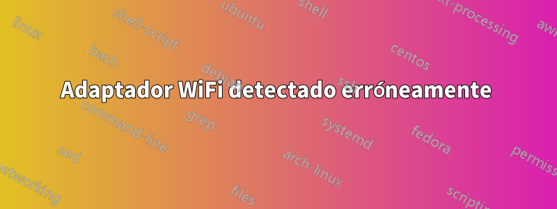 Adaptador WiFi detectado erróneamente