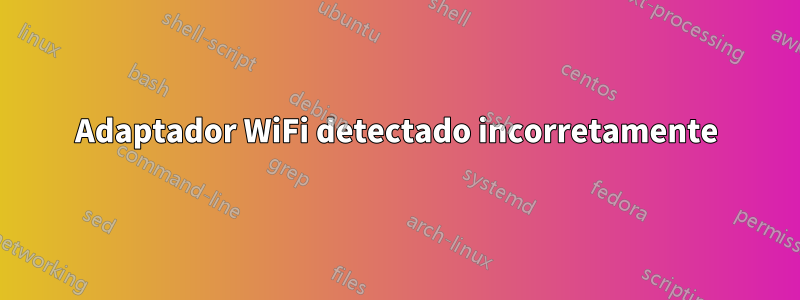 Adaptador WiFi detectado incorretamente