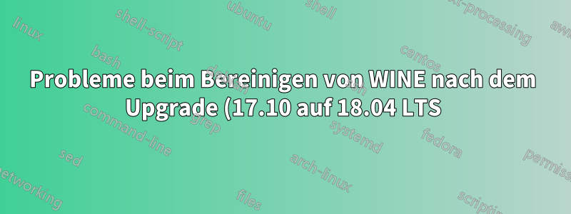 Probleme beim Bereinigen von WINE nach dem Upgrade (17.10 auf 18.04 LTS)