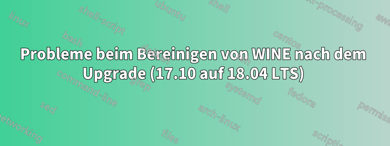 Probleme beim Bereinigen von WINE nach dem Upgrade (17.10 auf 18.04 LTS)