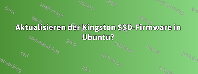 Aktualisieren der Kingston SSD-Firmware in Ubuntu?