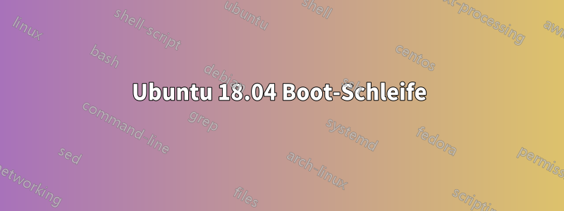 Ubuntu 18.04 Boot-Schleife