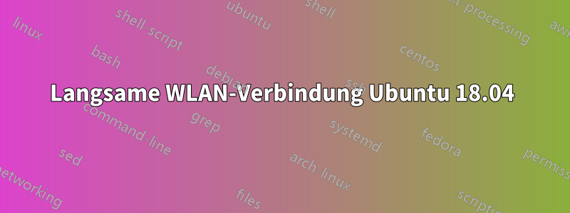 Langsame WLAN-Verbindung Ubuntu 18.04