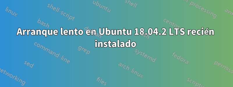 Arranque lento en Ubuntu 18.04.2 LTS recién instalado