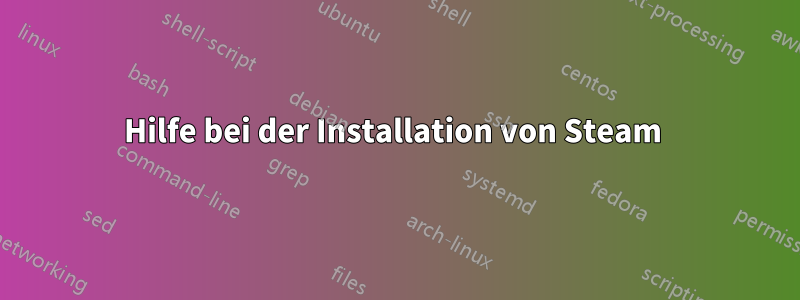 Hilfe bei der Installation von Steam 