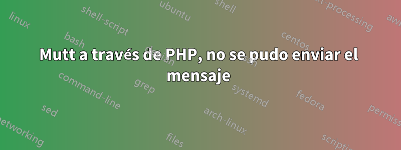 Mutt a través de PHP, no se pudo enviar el mensaje