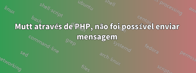 Mutt através de PHP, não foi possível enviar mensagem