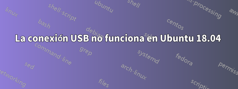 La conexión USB no funciona en Ubuntu 18.04