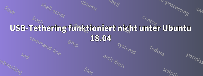 USB-Tethering funktioniert nicht unter Ubuntu 18.04