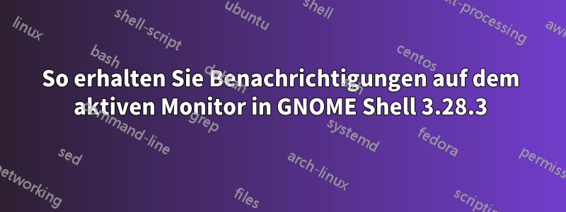 So erhalten Sie Benachrichtigungen auf dem aktiven Monitor in GNOME Shell 3.28.3