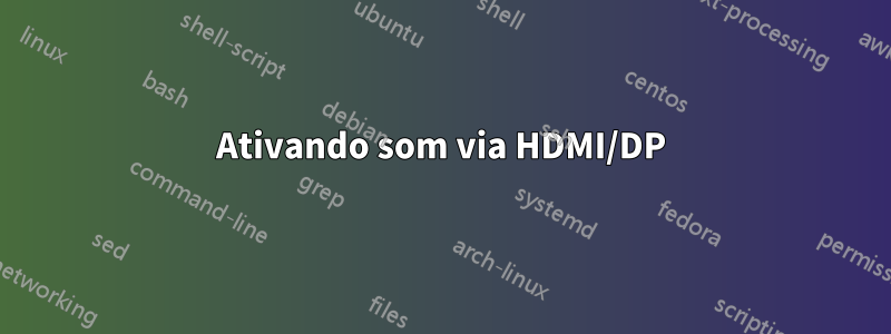 Ativando som via HDMI/DP