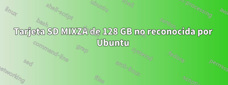 Tarjeta SD MIXZA de 128 GB no reconocida por Ubuntu