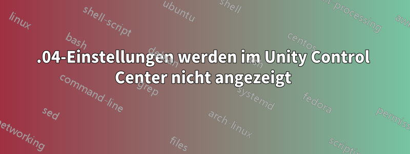 19.04-Einstellungen werden im Unity Control Center nicht angezeigt