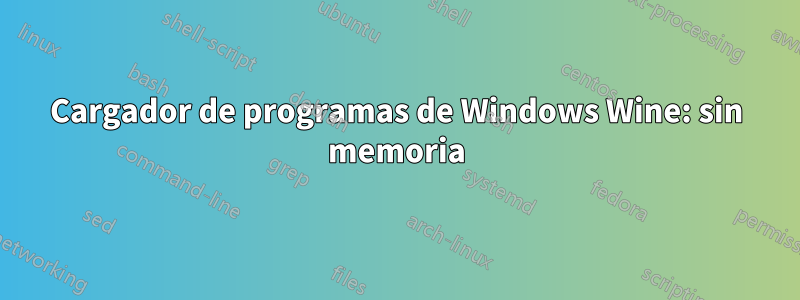 Cargador de programas de Windows Wine: sin memoria