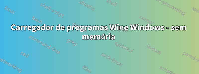 Carregador de programas Wine Windows - sem memória