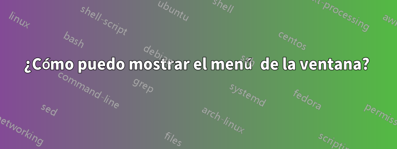 ¿Cómo puedo mostrar el menú de la ventana?