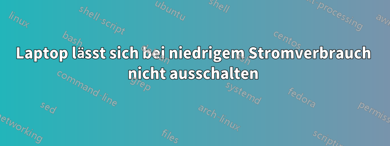 Laptop lässt sich bei niedrigem Stromverbrauch nicht ausschalten