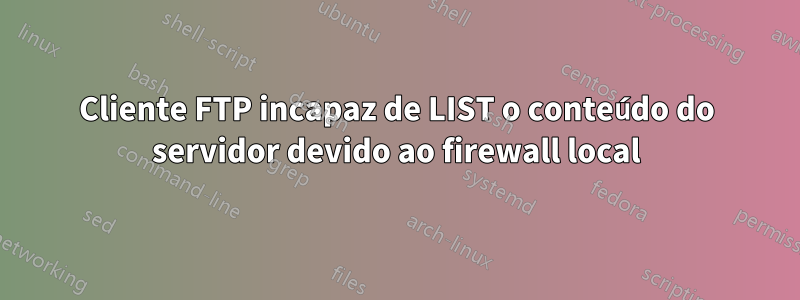 Cliente FTP incapaz de LIST o conteúdo do servidor devido ao firewall local