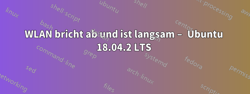 WLAN bricht ab und ist langsam – Ubuntu 18.04.2 LTS