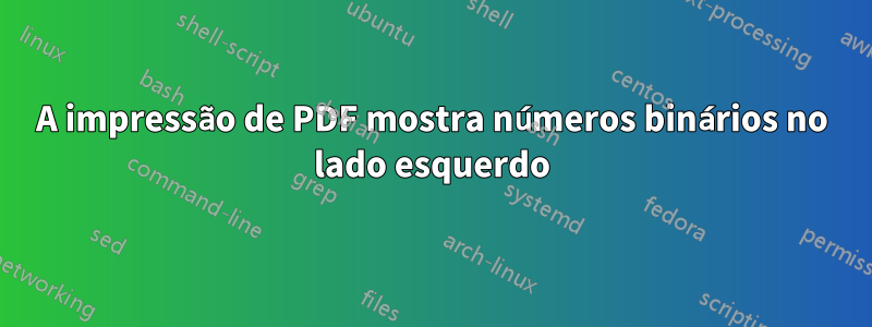 A impressão de PDF mostra números binários no lado esquerdo