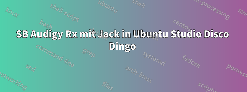 SB Audigy Rx mit Jack in Ubuntu Studio Disco Dingo