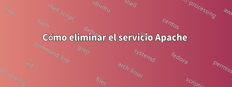 Cómo eliminar el servicio Apache