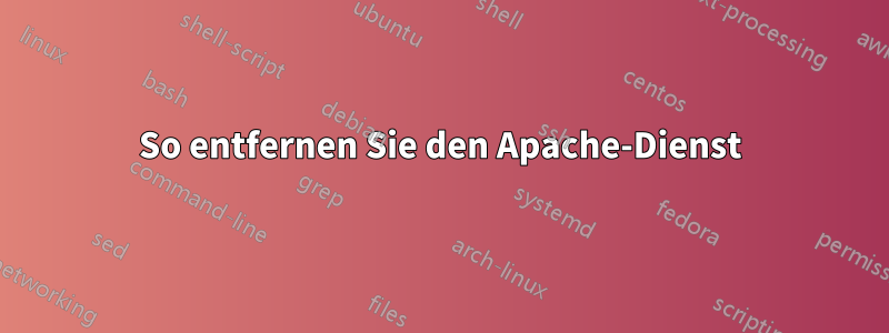 So entfernen Sie den Apache-Dienst