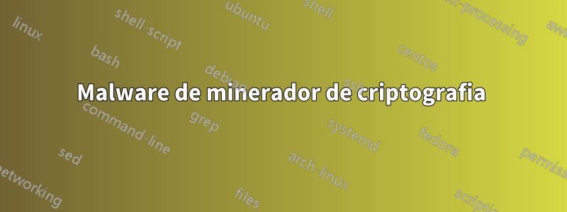 Malware de minerador de criptografia