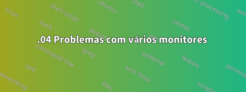 18.04 Problemas com vários monitores