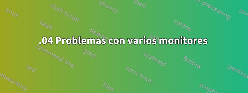 18.04 Problemas con varios monitores