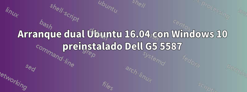 Arranque dual Ubuntu 16.04 con Windows 10 preinstalado Dell G5 5587