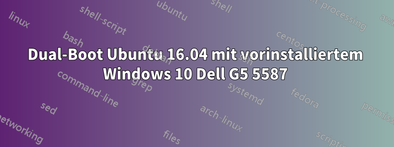 Dual-Boot Ubuntu 16.04 mit vorinstalliertem Windows 10 Dell G5 5587