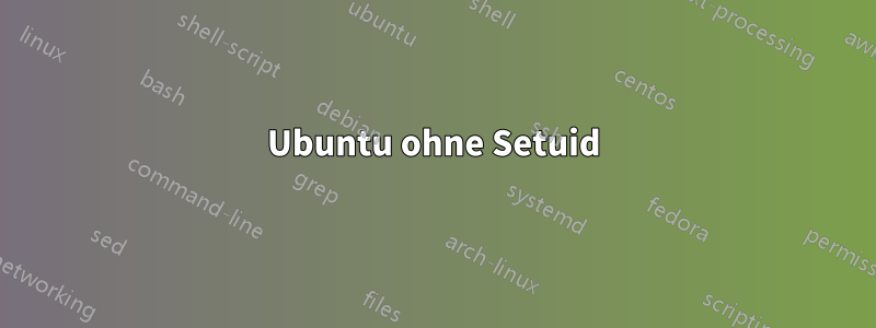 Ubuntu ohne Setuid