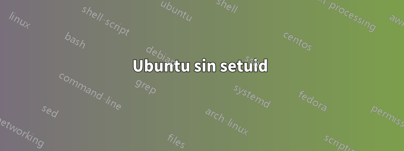 Ubuntu sin setuid