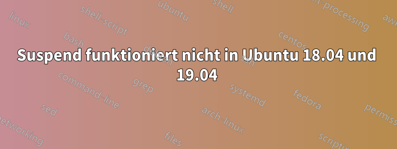 Suspend funktioniert nicht in Ubuntu 18.04 und 19.04