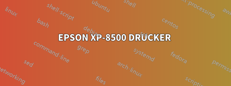 EPSON XP-8500 DRUCKER