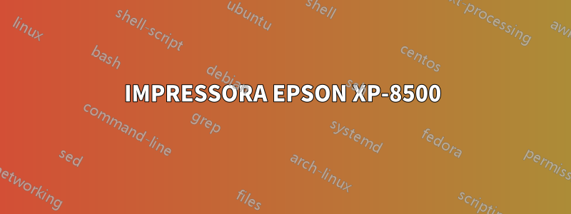 IMPRESSORA EPSON XP-8500