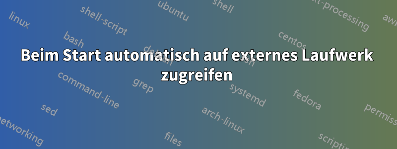 Beim Start automatisch auf externes Laufwerk zugreifen